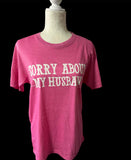 SORRY ABOUT MY HUSBAND HEATHER PINK /BLK T SHIRT