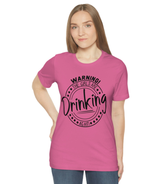 WARNING THE GIRLS ARE DRINKING AGAIN PINK T SHIRT