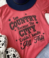 I'M COUNTRY BECAUSE THE CITY COULDN'T HANDLE ALL THIS HEATHER ORANGE  T SHIRT