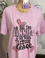 TO ALL THE BUNNIES IN THE PLACE  T SHIRT