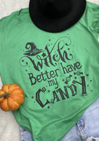 WITCH BETTER HAVE MY CANDY HEATHERED GREEN T SHIRT